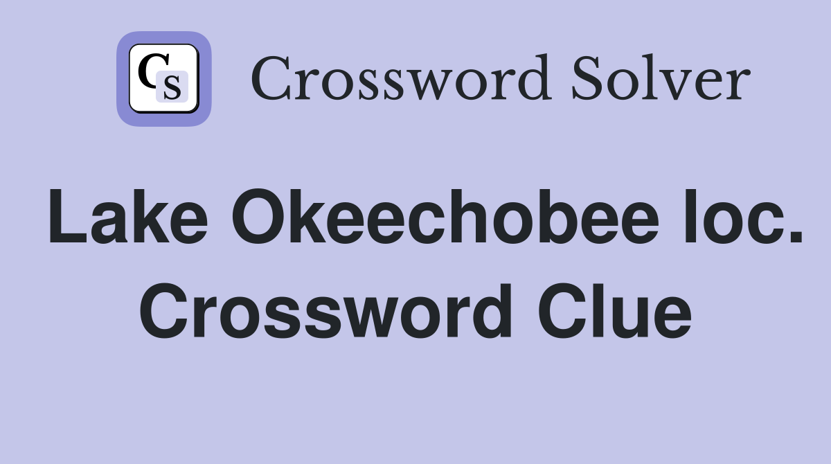 Lake Okeechobee loc. Crossword Clue