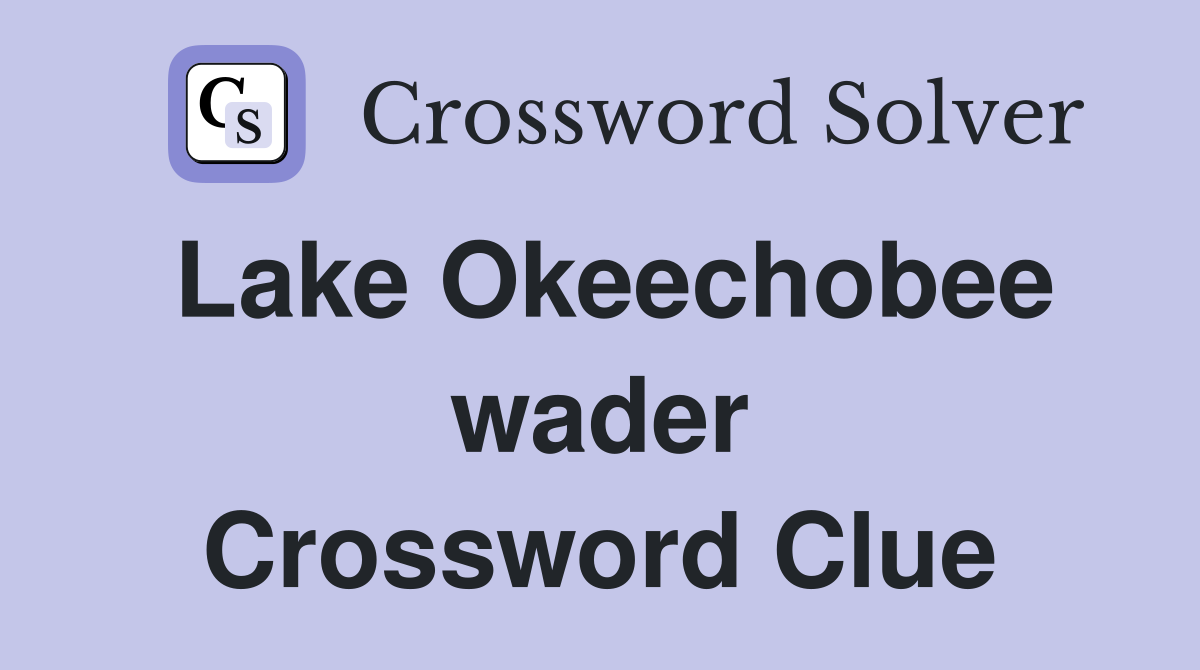 Lake Okeechobee wader Crossword Clue