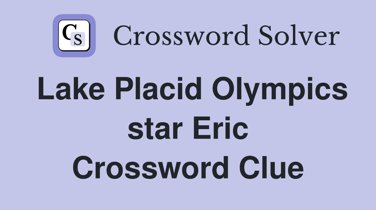 Lake Placid Olympics star Eric Crossword Clue