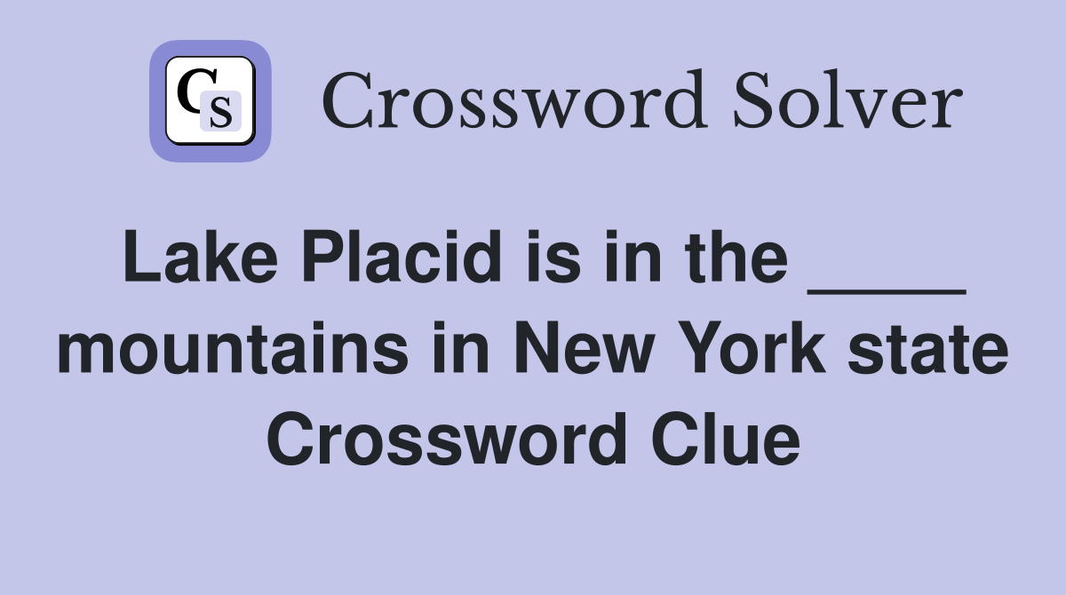 Lake Placid is in the ____ mountains in New York state Crossword Clue