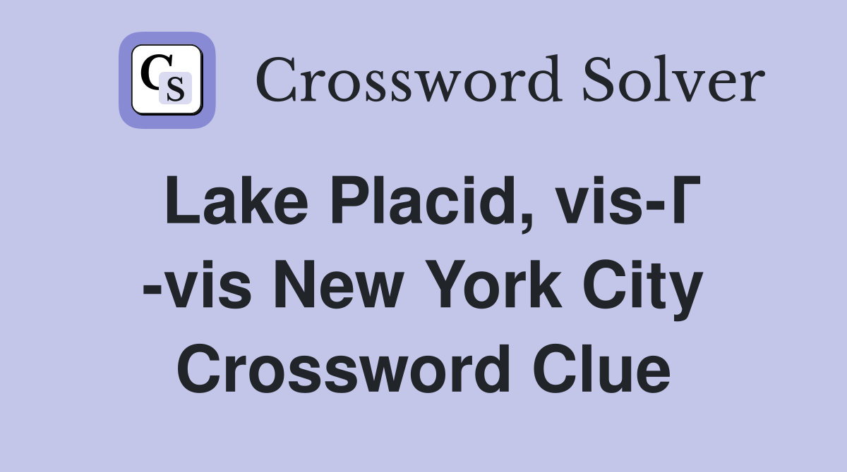 Lake Placid, vis-Г -vis New York City Crossword Clue