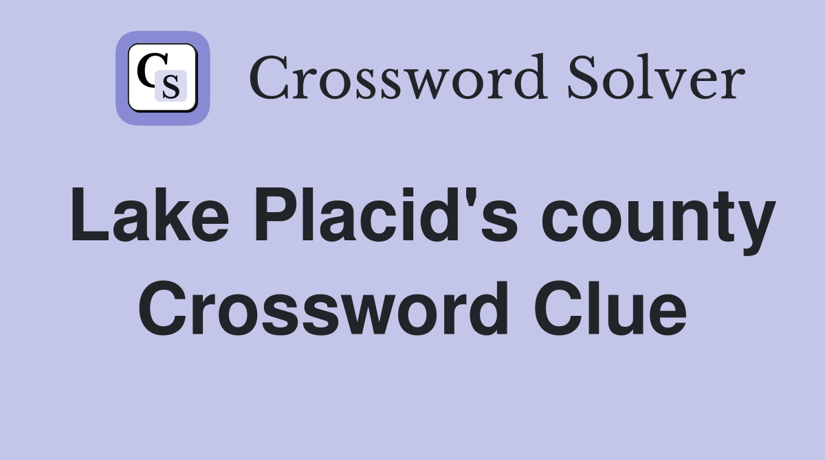 Lake Placid's county Crossword Clue