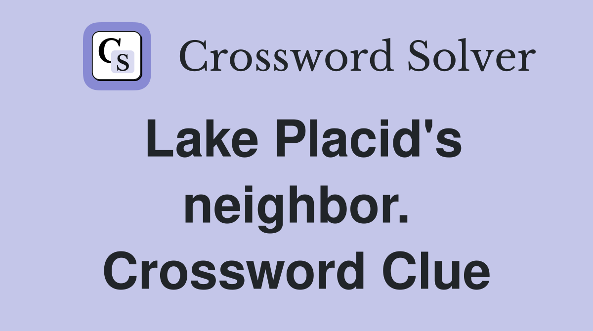 Lake Placid's neighbor. Crossword Clue