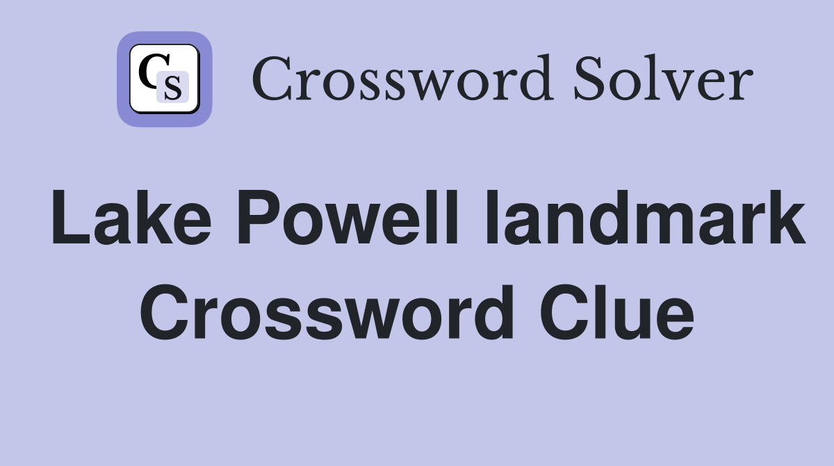 Lake Powell landmark Crossword Clue