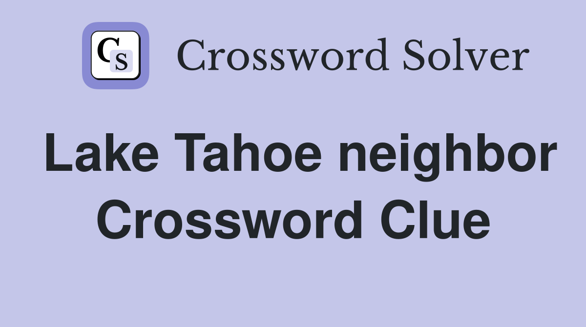 Lake Tahoe neighbor Crossword Clue