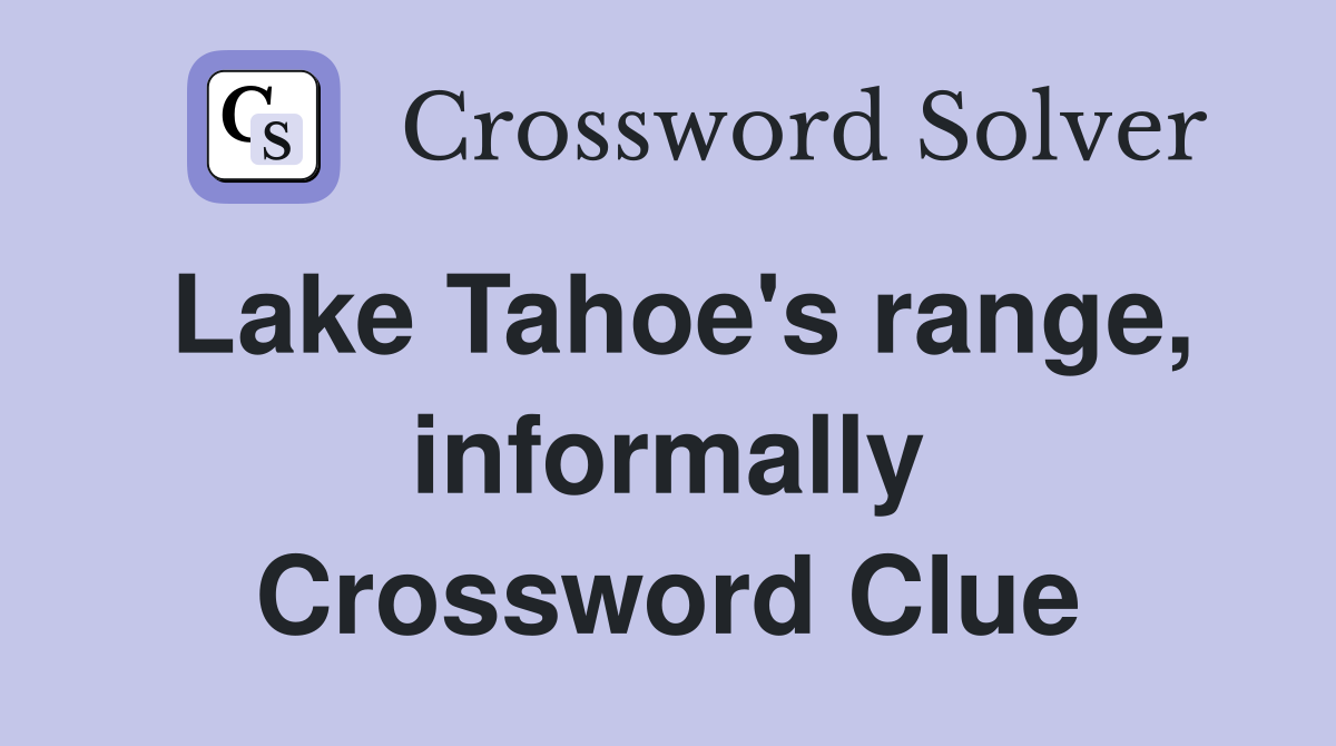 Lake Tahoe's range, informally Crossword Clue