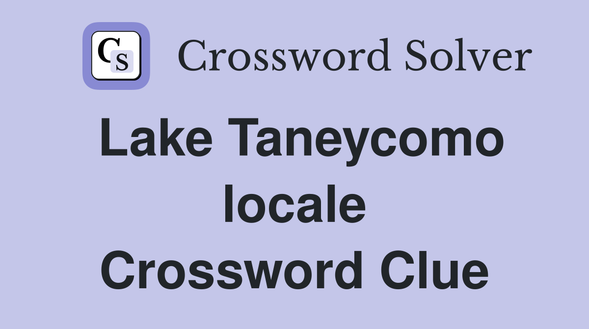 Lake Taneycomo locale Crossword Clue