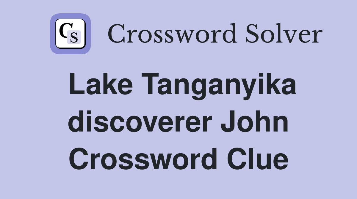 Lake Tanganyika discoverer John Crossword Clue