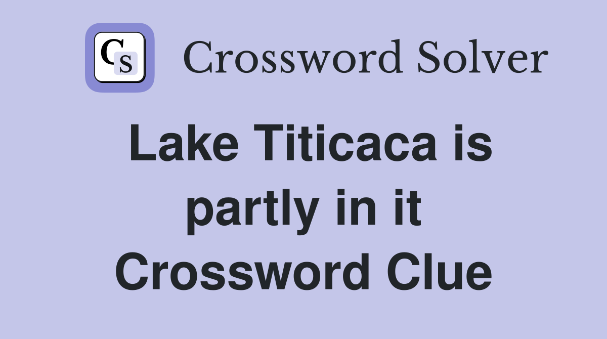 Lake Titicaca is partly in it Crossword Clue
