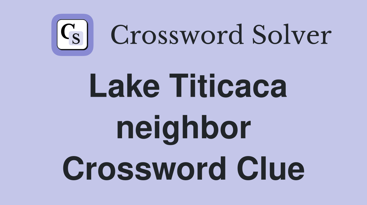 Lake Titicaca neighbor Crossword Clue