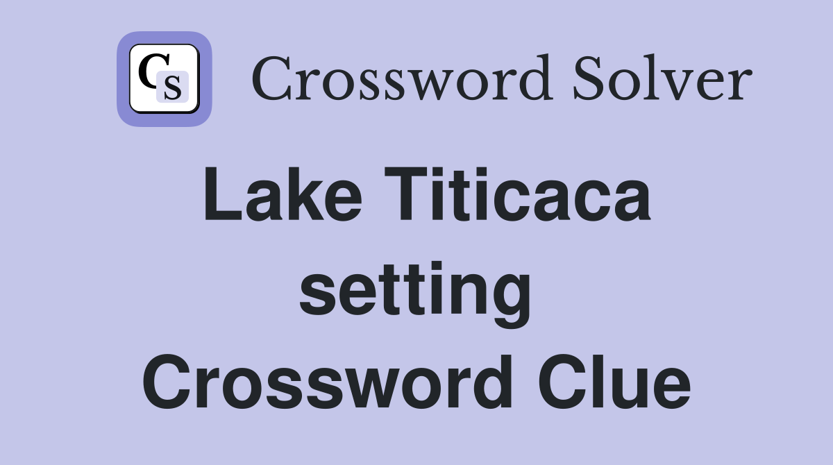 Lake Titicaca setting Crossword Clue