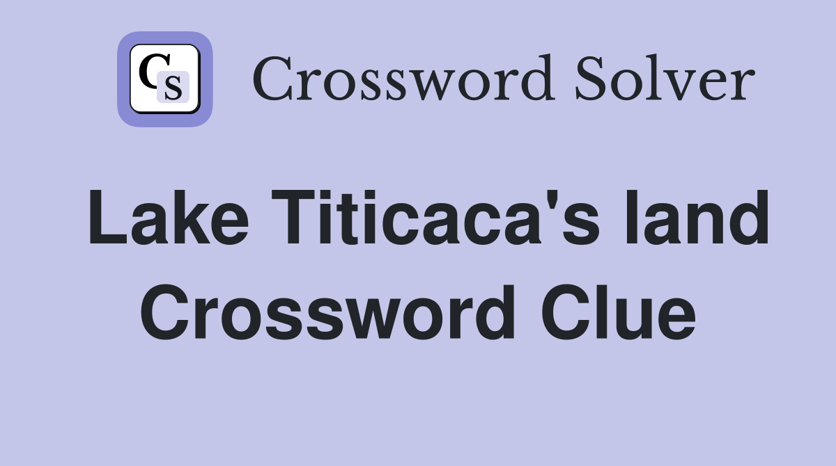 Lake Titicaca's land Crossword Clue