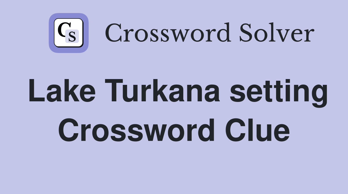 Lake Turkana setting Crossword Clue