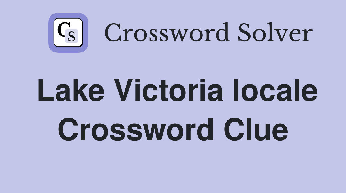 Lake Victoria locale Crossword Clue