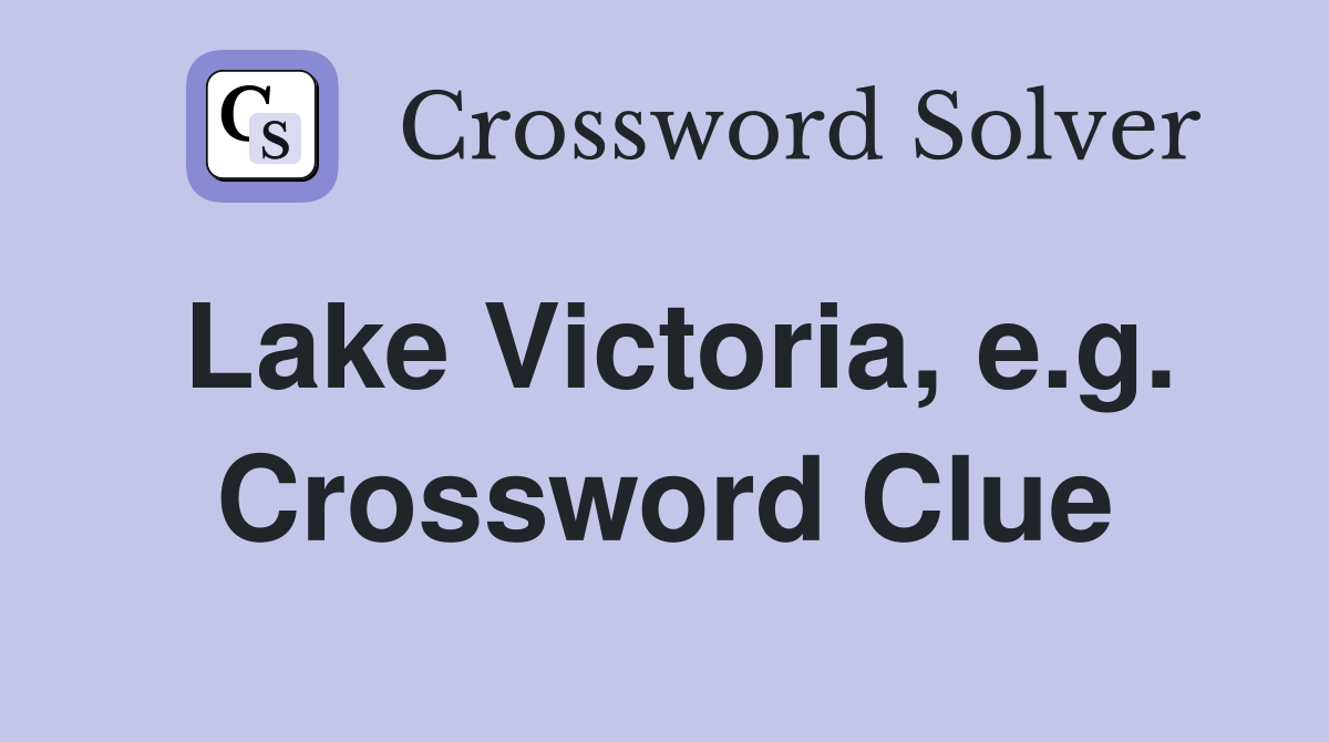 Lake Victoria, e.g. Crossword Clue