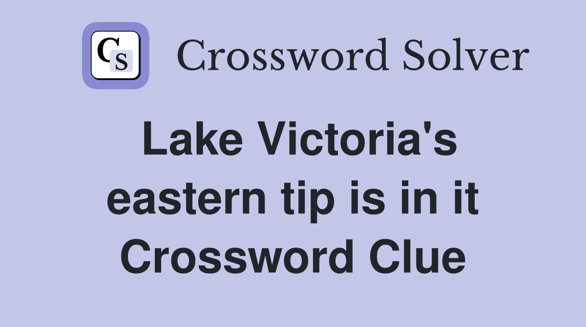 Lake Victoria's eastern tip is in it Crossword Clue