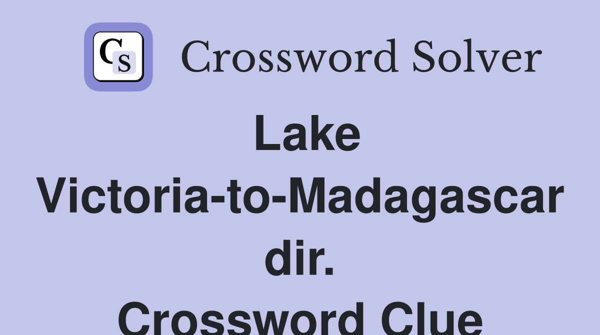 Lake Victoria-to-Madagascar dir. Crossword Clue