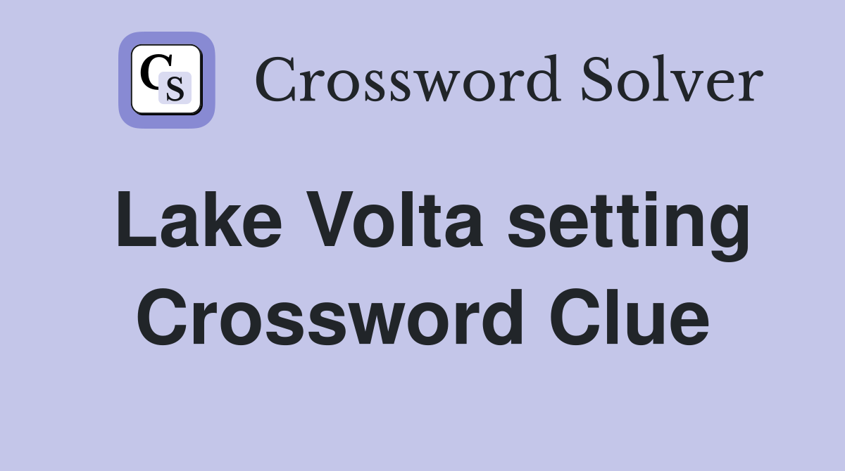 Lake Volta setting Crossword Clue