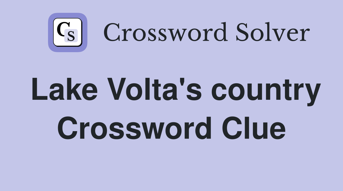 Lake Volta's country Crossword Clue