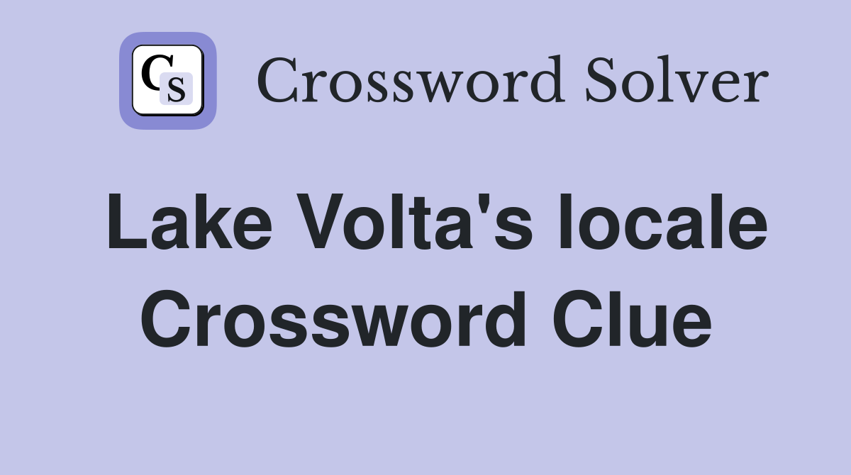 Lake Volta's locale Crossword Clue