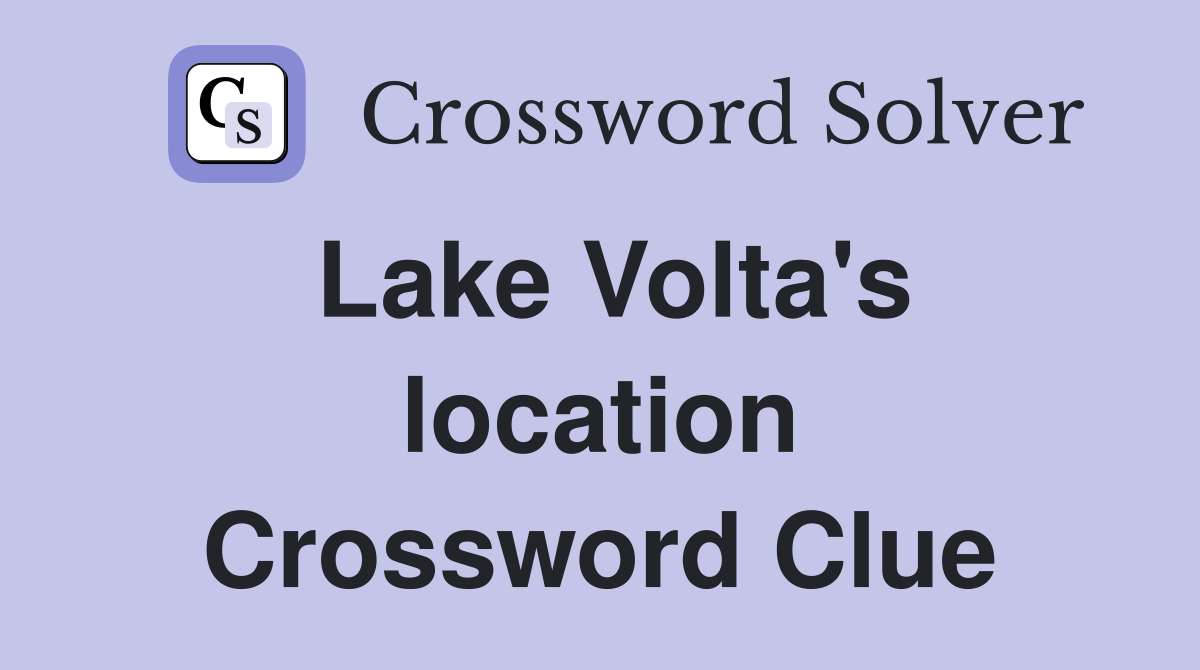 Lake Volta's location Crossword Clue