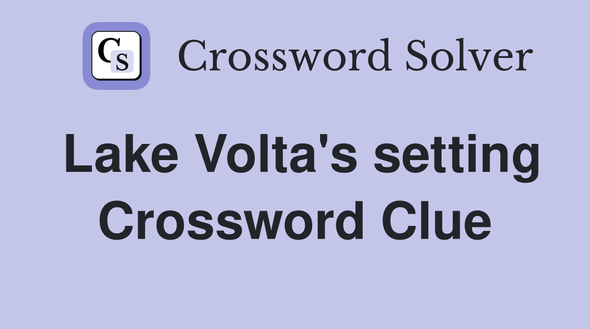 Lake Volta's setting Crossword Clue