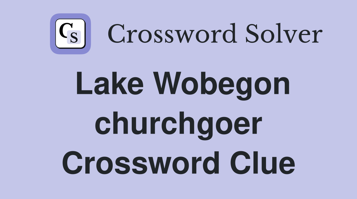 Lake Wobegon churchgoer Crossword Clue