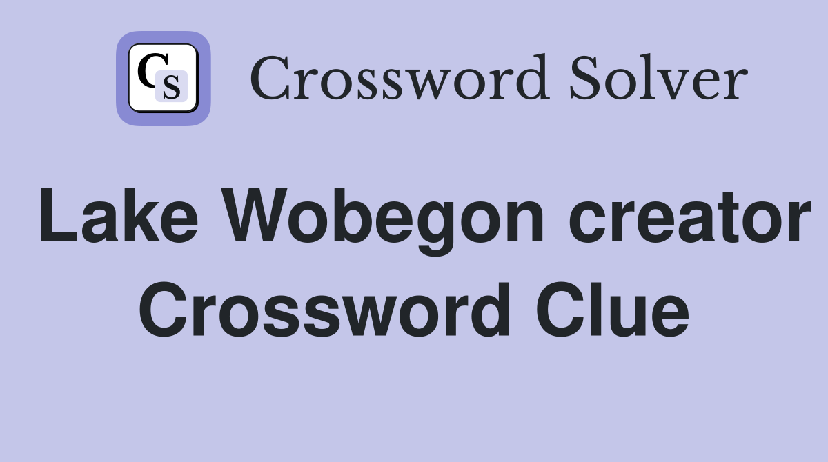 Lake Wobegon creator Crossword Clue