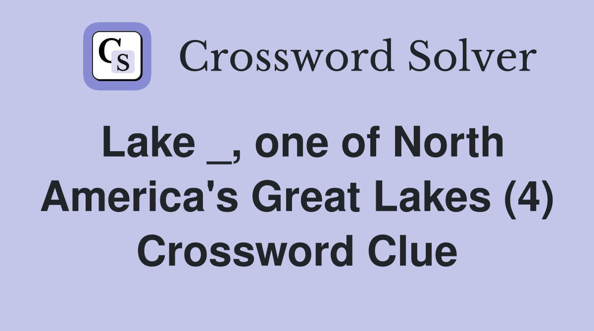 Lake _, one of North America's Great Lakes (4) Crossword Clue
