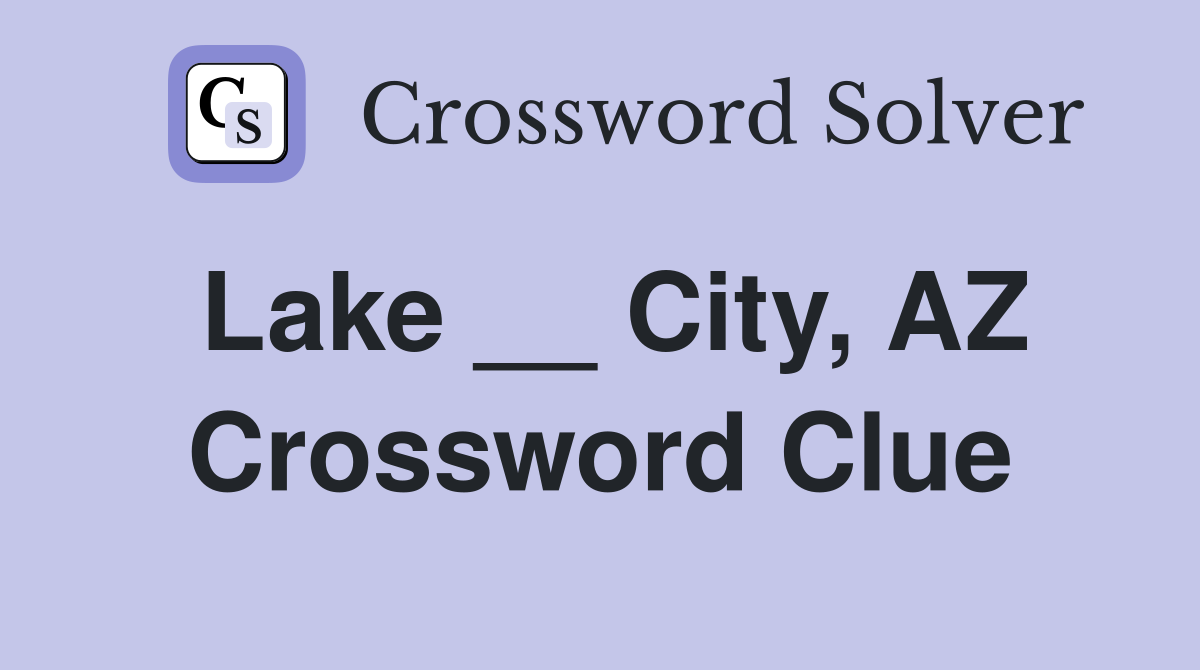 Lake __ City, AZ Crossword Clue
