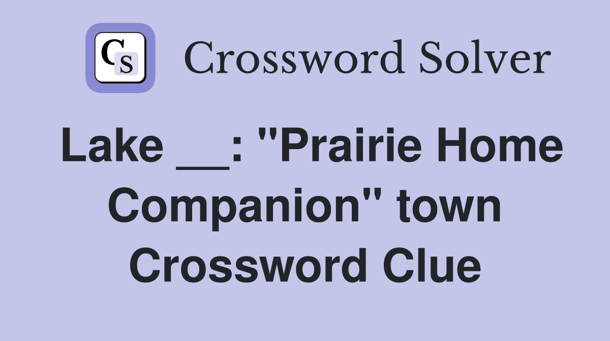 Lake __: "Prairie Home Companion" town Crossword Clue