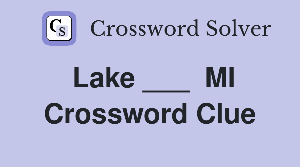 Lake ___  MI Crossword Clue