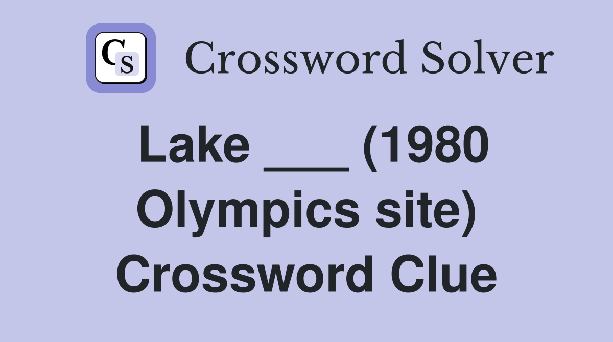 Lake ___ (1980 Olympics site) Crossword Clue
