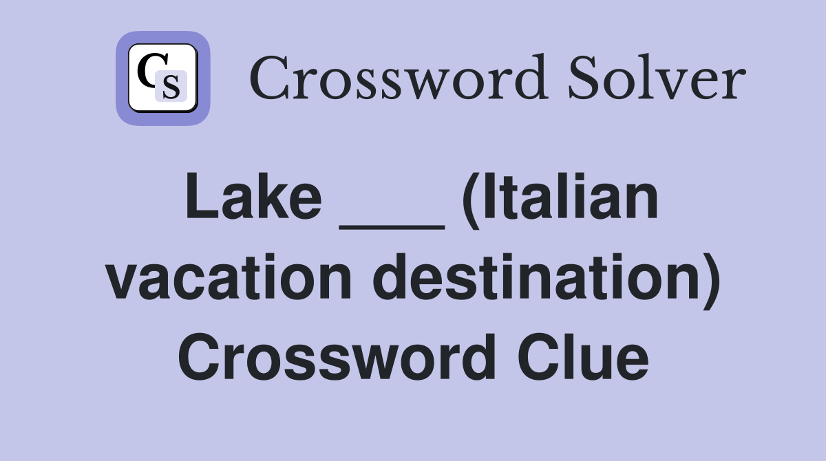 Lake ___ (Italian vacation destination) Crossword Clue