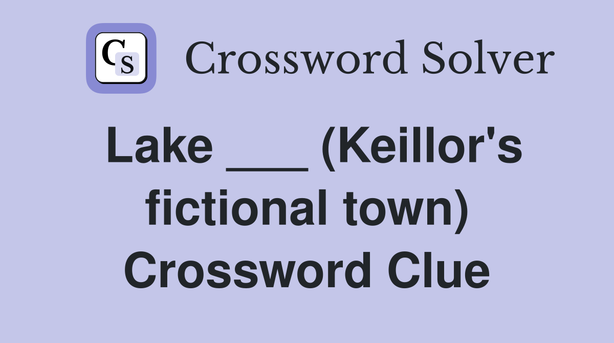 Lake ___ (Keillor's fictional town) Crossword Clue