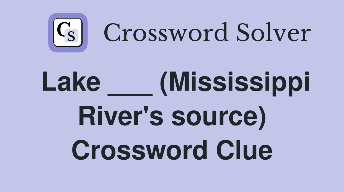 Lake ___ (Mississippi River's source) Crossword Clue