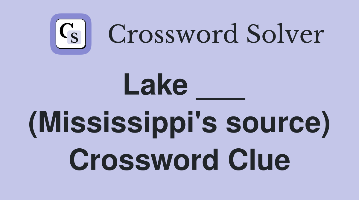 Lake ___ (Mississippi's source) Crossword Clue