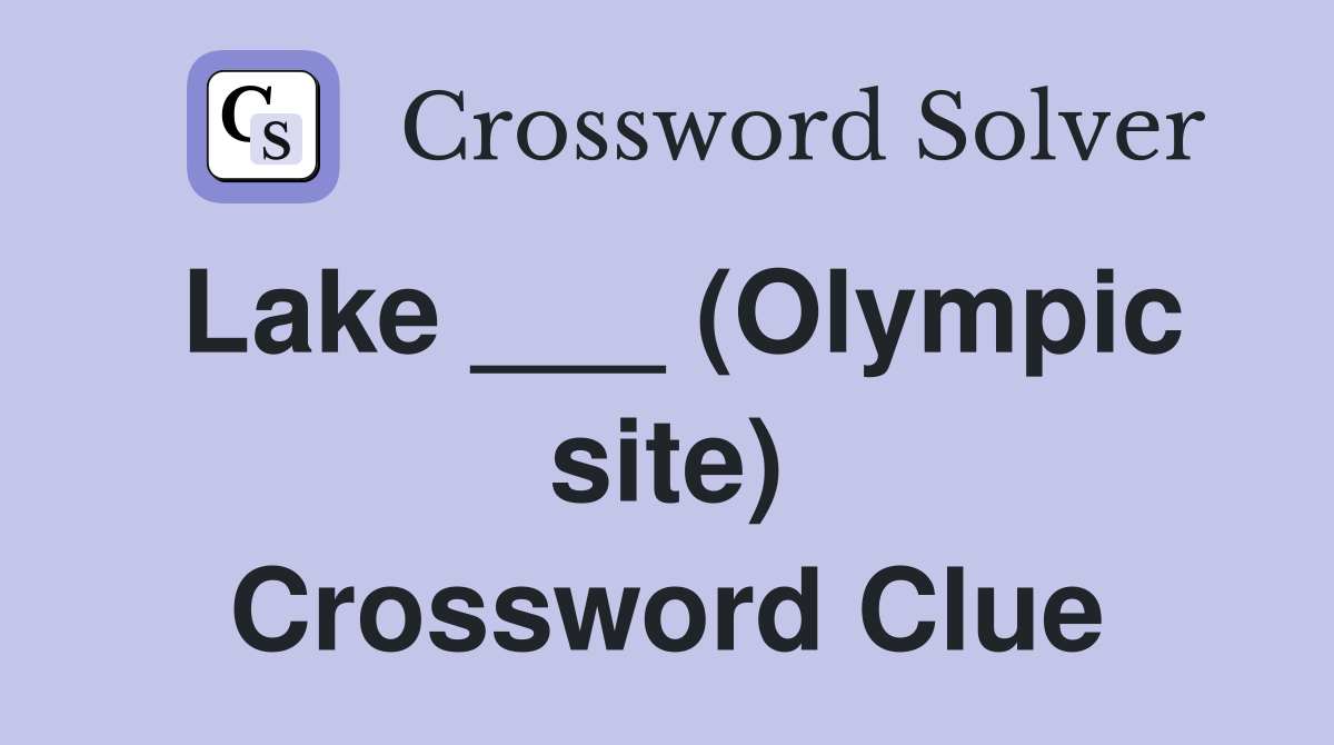 Lake ___ (Olympic site) Crossword Clue