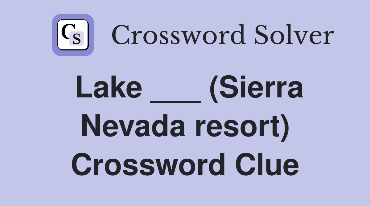 Lake ___ (Sierra Nevada resort) Crossword Clue