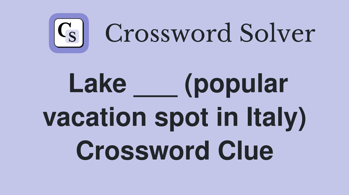 Lake ___ (popular vacation spot in Italy) Crossword Clue
