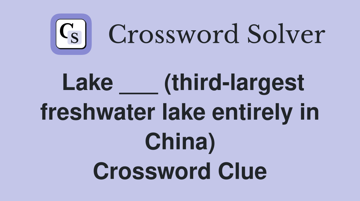 Lake ___ (third-largest freshwater lake entirely in China) Crossword Clue