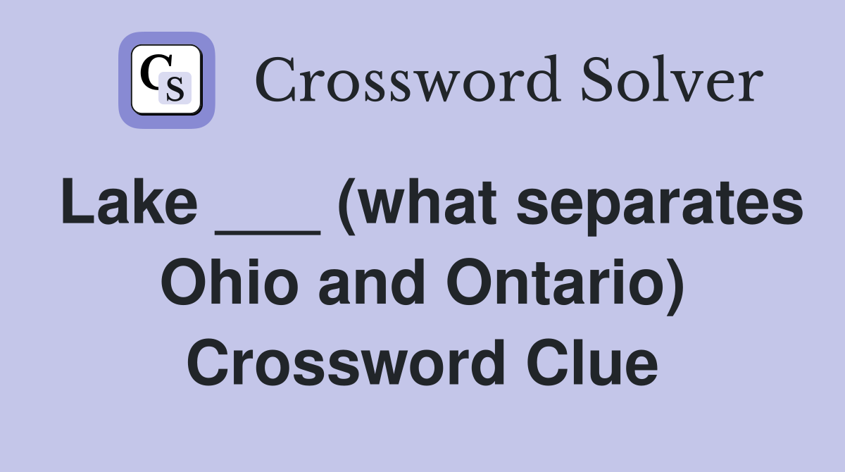 Lake ___ (what separates Ohio and Ontario) Crossword Clue