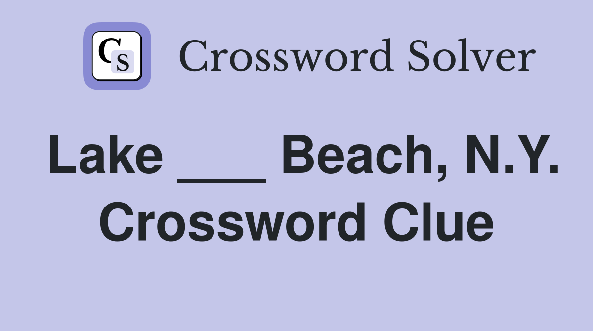 Lake ___ Beach, N.Y. Crossword Clue