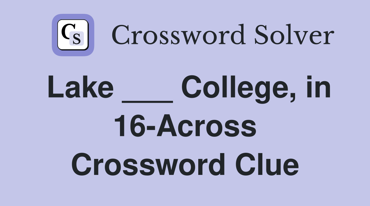 Lake ___ College, in 16-Across Crossword Clue