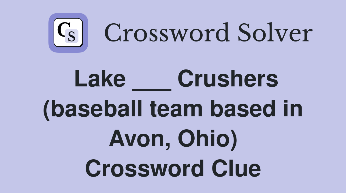 Lake ___ Crushers (baseball team based in Avon, Ohio) Crossword Clue