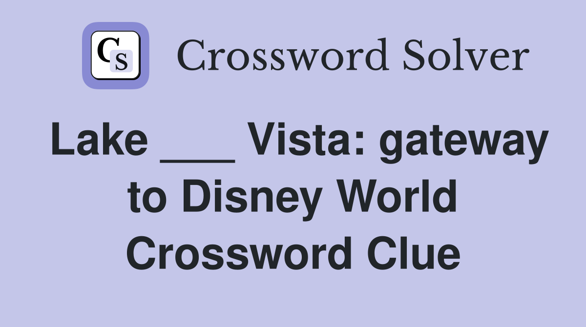 Lake ___ Vista: gateway to Disney World Crossword Clue