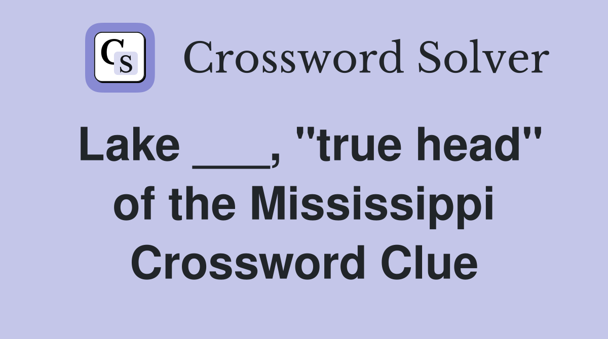 Lake ___, "true head" of the Mississippi Crossword Clue