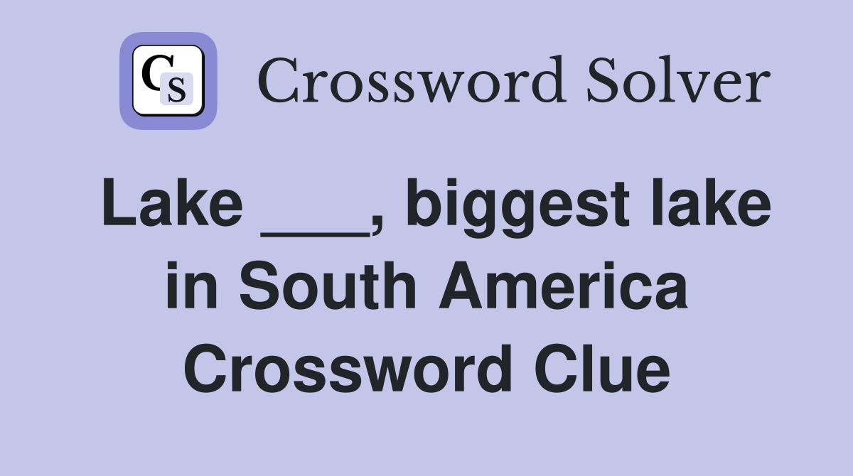 Lake ___, biggest lake in South America Crossword Clue