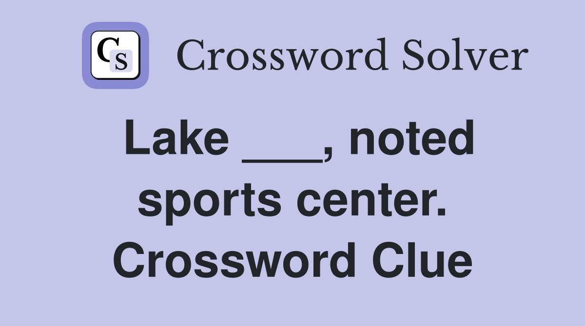 Lake ___, noted sports center. Crossword Clue