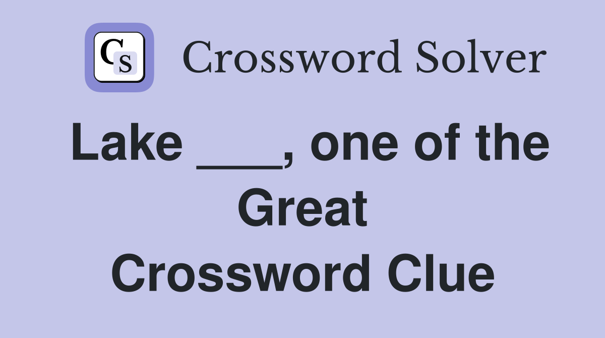 Lake ___, one of the Great Crossword Clue